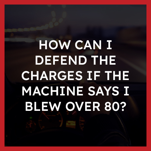 How can I defend the charges if the machine says I blew over 80