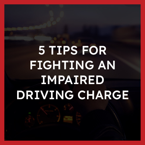 5 tips for fighting an impaired driving charge