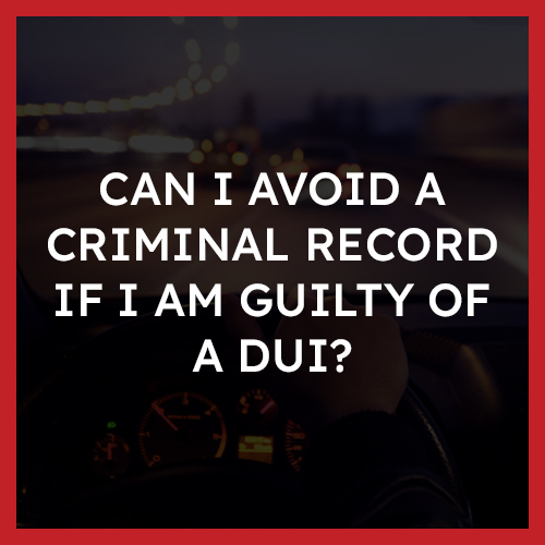 can I avoid a criminal record if I am guilty of a DUI