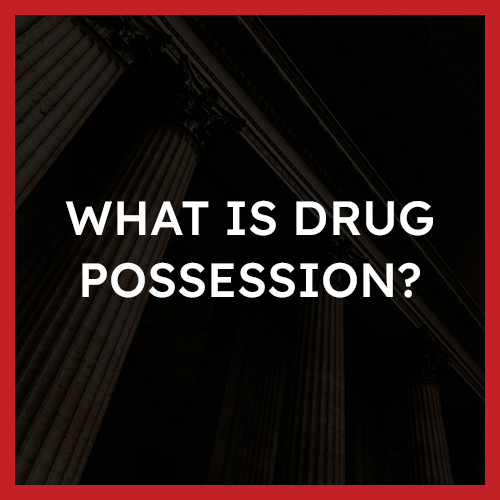 What is drug possession