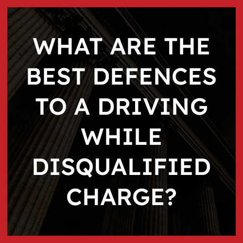 What are the best defences to a driving while disqualified charge