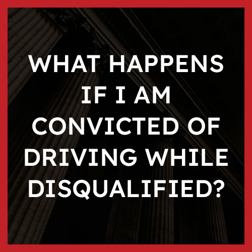 What happens if I am convicted of driving while disqualified