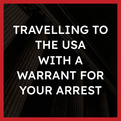 Travelling to the usa with a warrant for your arrest