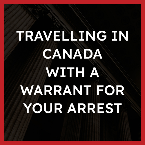travelling-in-canada-with-a-warrant-for-your-arrest