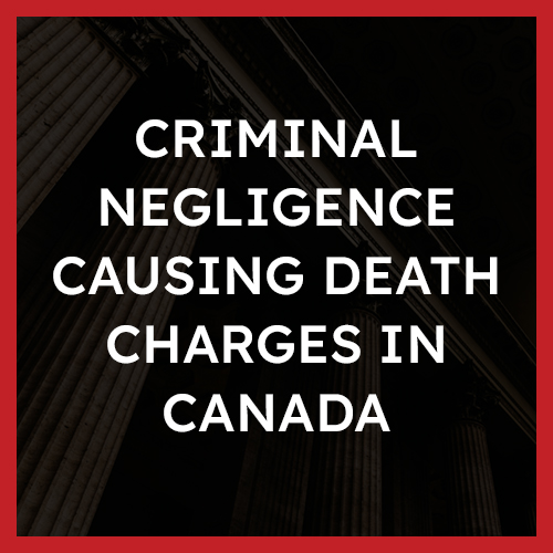 Criminal Negligence Causing Death Charges in Canada