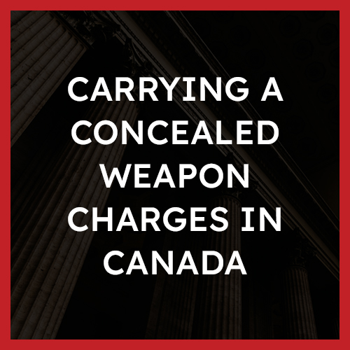 Carrying a Concealed Weapon Charges In Canada