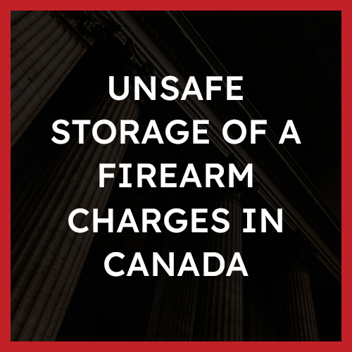 Unsafe Storage of a Firearm Charges in Canada