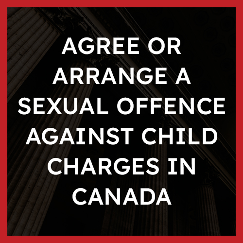 Agree or Arrange a Sexual Offence Against Child Charges in Canada